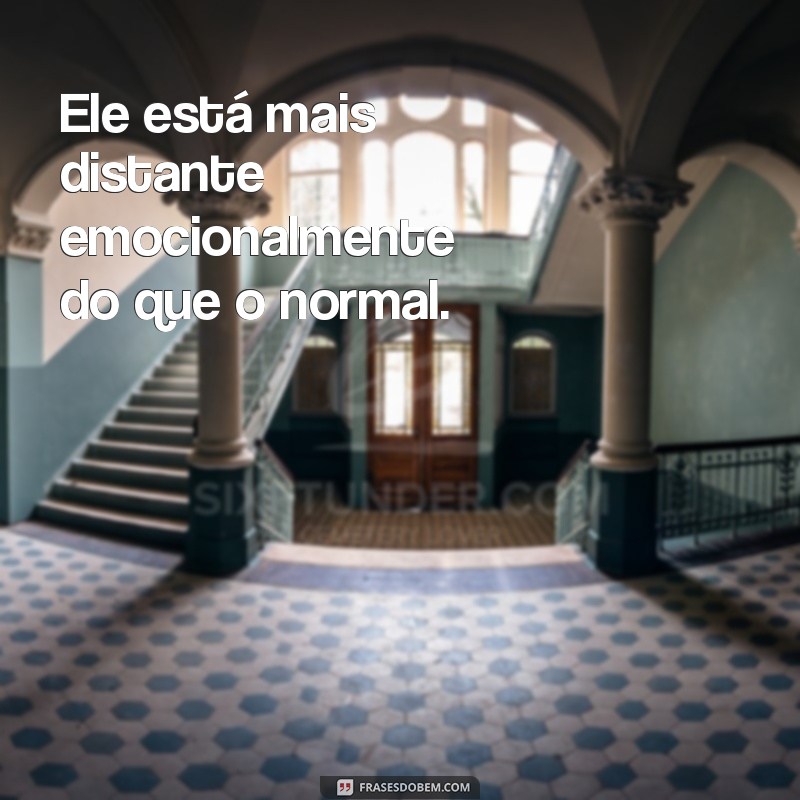 como saber se ele esta me traindo Ele está mais distante emocionalmente do que o normal.