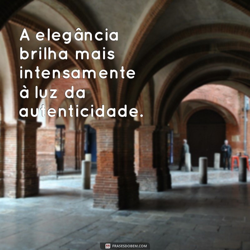 Frases Elegantes: Inspirações para Refinar Seu Estilo 