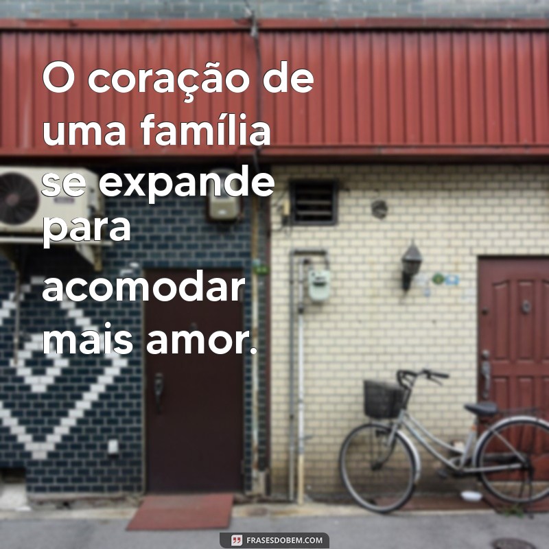 Frases Inspiradoras para Celebrar o Crescimento da Família 