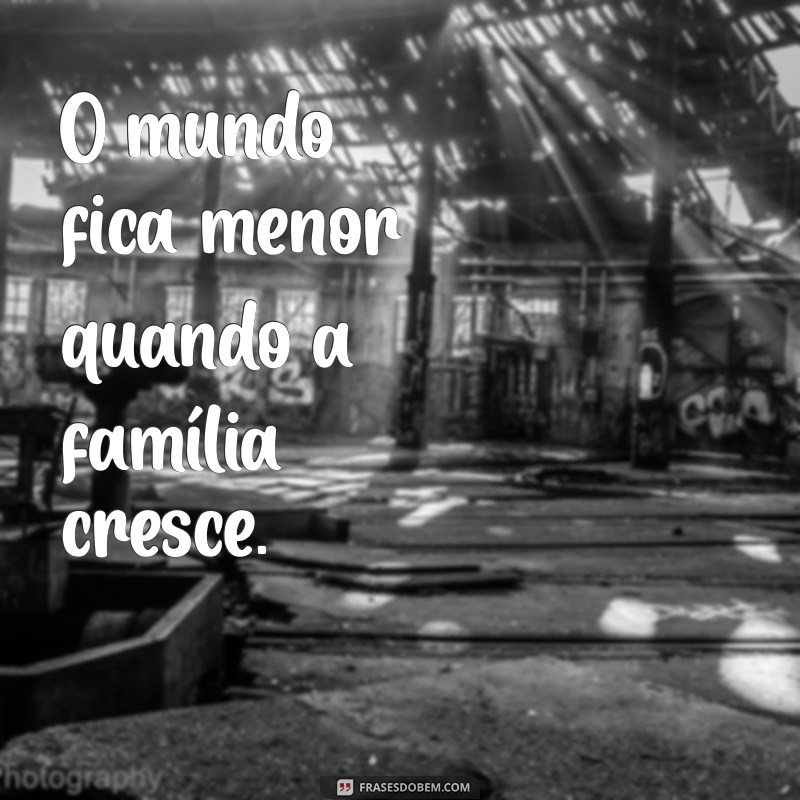 Frases Inspiradoras para Celebrar o Crescimento da Família 