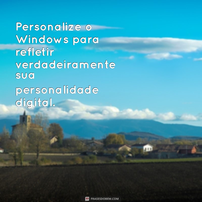 Desafie-se com Frases Inspiradoras para Windows: Motivação e Superação 