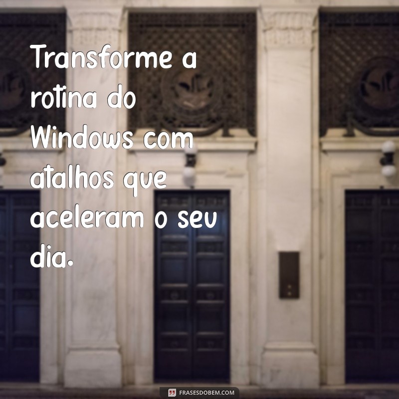 Desafie-se com Frases Inspiradoras para Windows: Motivação e Superação 