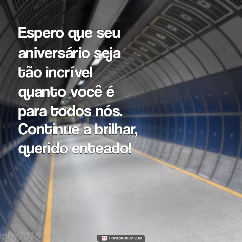 Melhores Frases de Aniversário para Enteado: Celebre com Amor e Carinho 