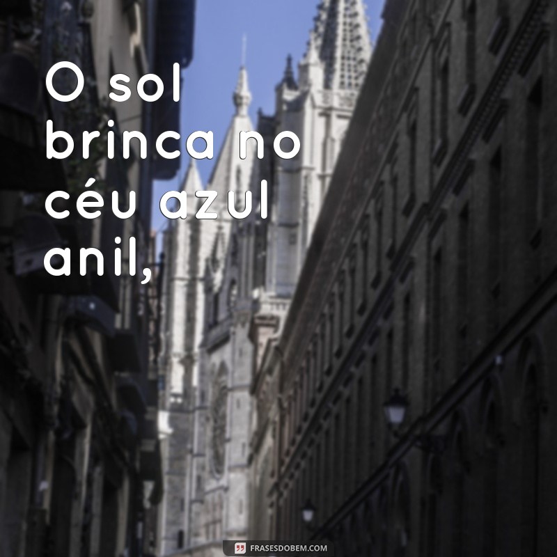 poema para criança ler O sol brinca no céu azul anil,