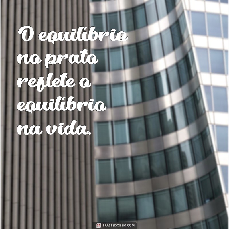 Descubra as Melhores Frases Inspiradoras sobre Comer Bem e Viver Saudável 