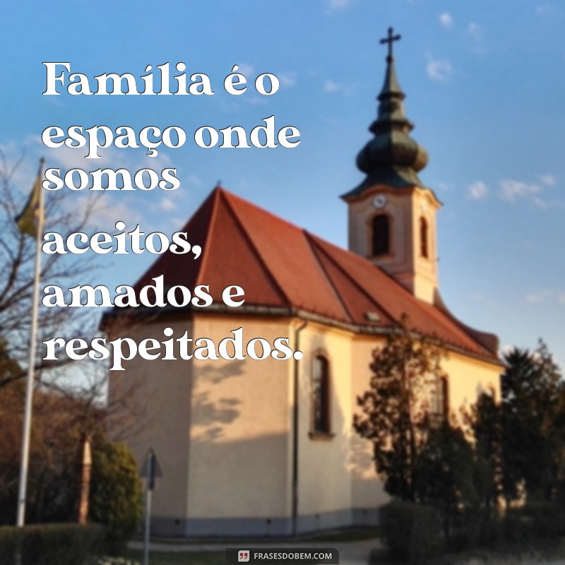 Frases Inspiradoras sobre Família: A Base do Nosso Amor e Apoio 