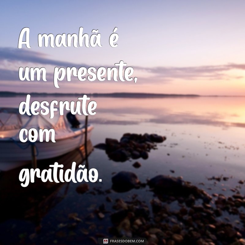 Frases Inspiradoras para Começar o Dia com Positividade 