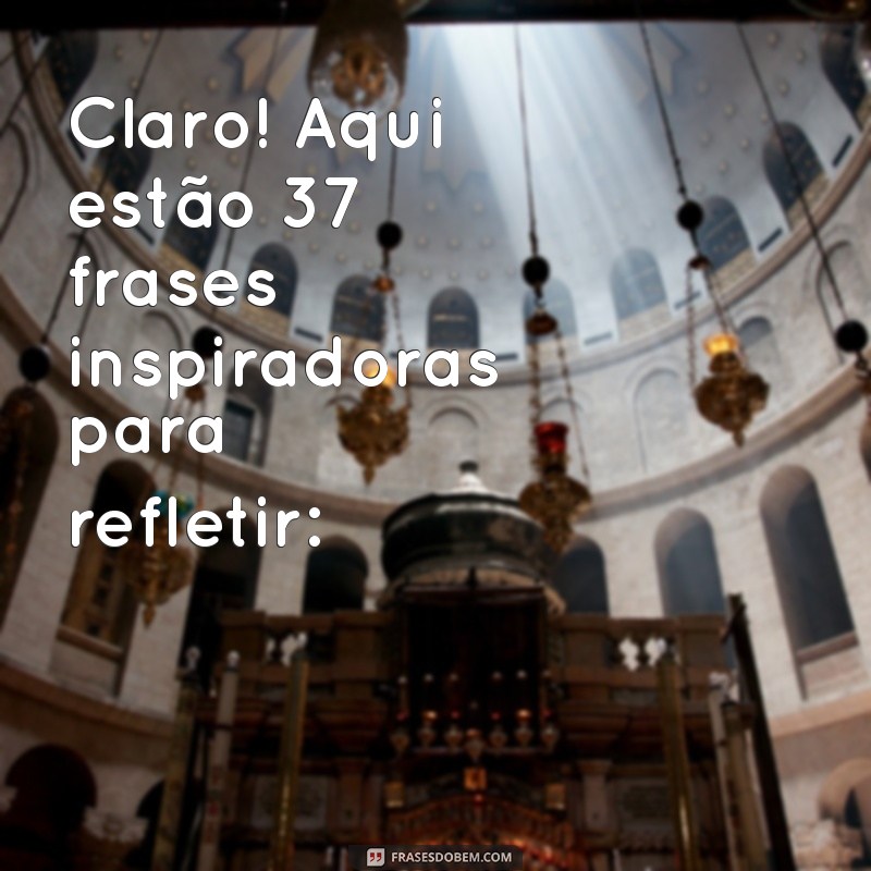 baixar bíblia a mensagem Claro! Aqui estão 37 frases inspiradoras para refletir: