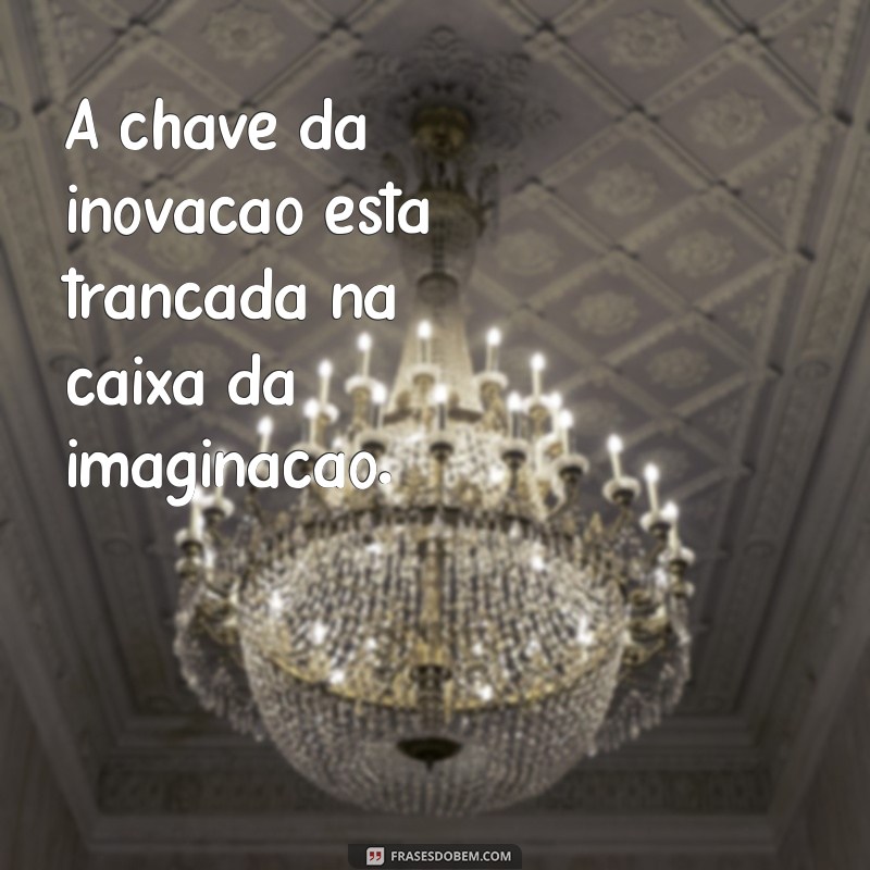 Descubra as Melhores Frases Inspiradoras Sobre Imaginação 