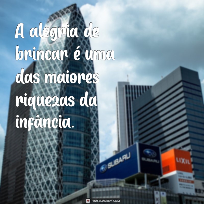 Frases Inspiradoras sobre a Magia de Ser Criança: Celebre a Inocência e a Alegria 