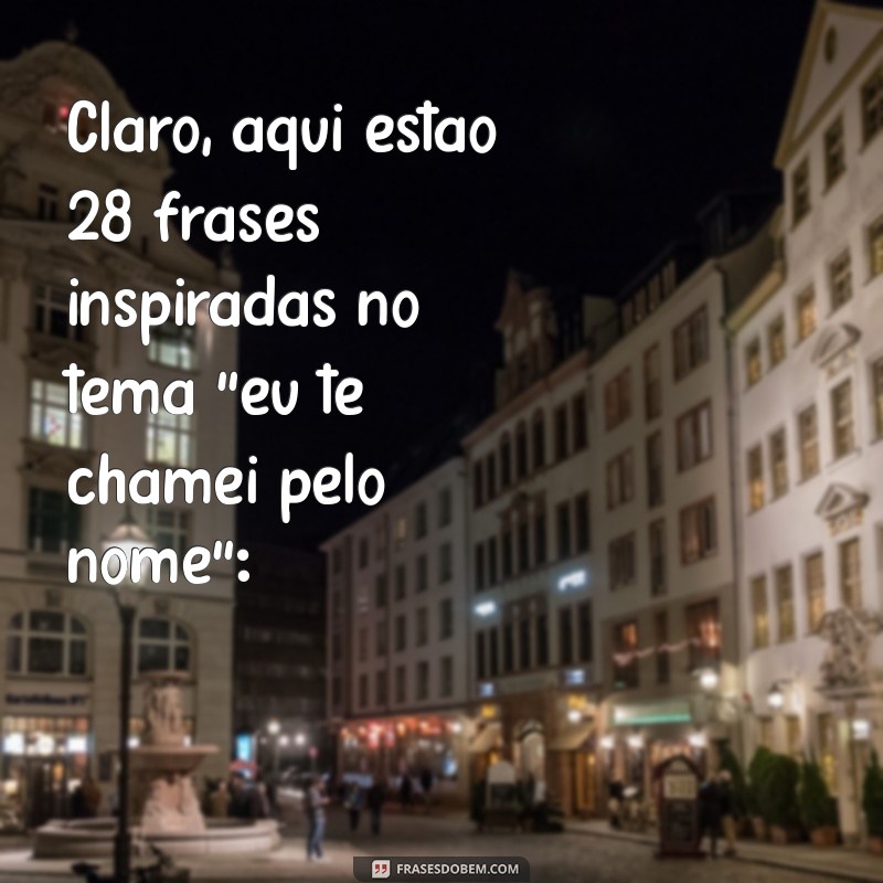 eu te chamei pelo nome versículo Claro, aqui estão 28 frases inspiradas no tema 