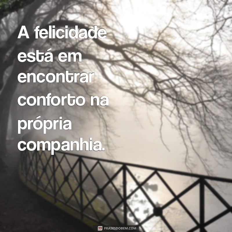 Descubra as Melhores Frases sobre Independência Emocional para Inspirar Seu Crescimento Pessoal 