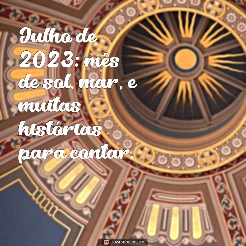 Mensagem Inspiradora de 1º de Julho de 2023: Reflexões e Novos Começos 