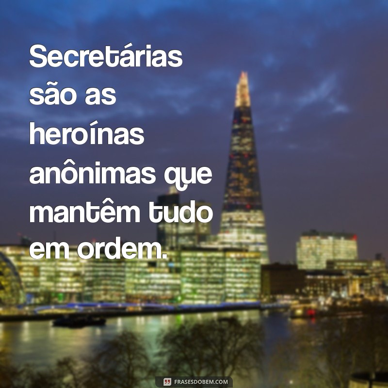 Frases Inspiradoras para Celebrar o Dia da Secretaria: Homenagens e Mensagens 