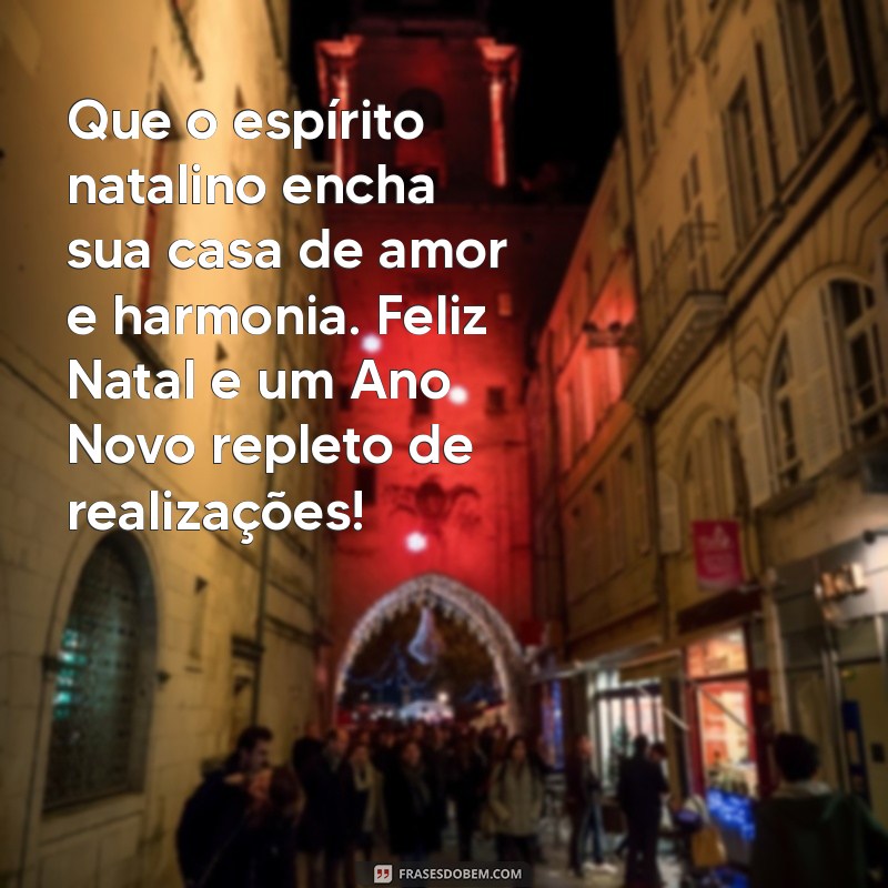 mensagem para cartão de natal e ano novo Que o espírito natalino encha sua casa de amor e harmonia. Feliz Natal e um Ano Novo repleto de realizações!