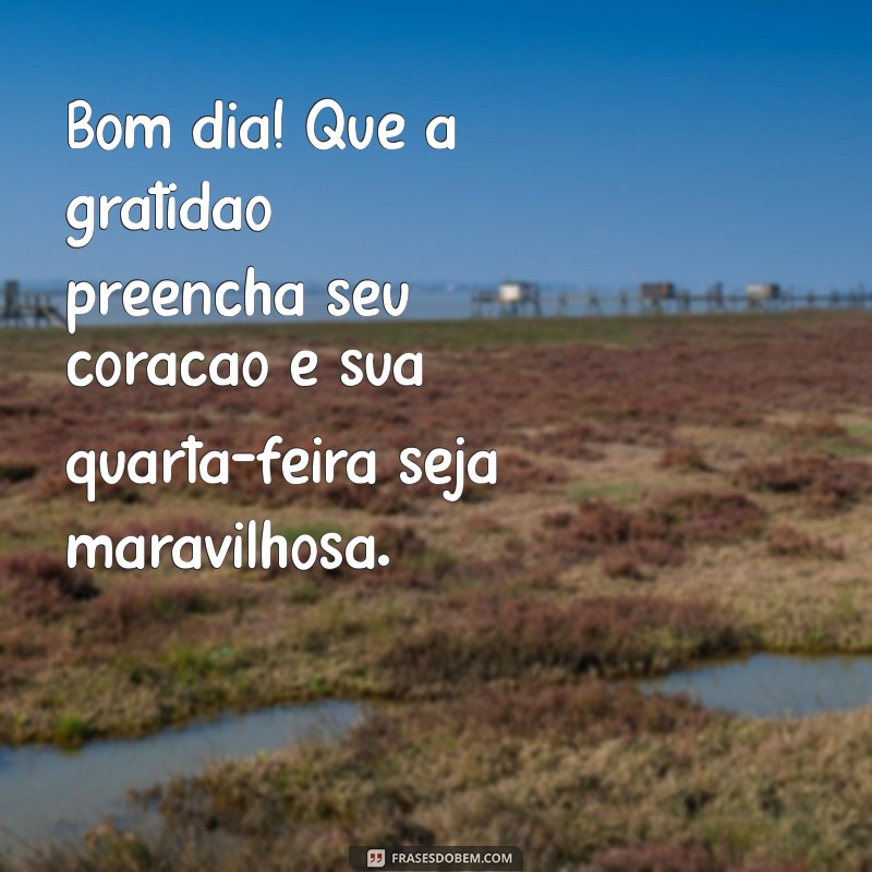 Frases Inspiradoras de Bom Dia para Uma Quarta-Feira Motivadora 