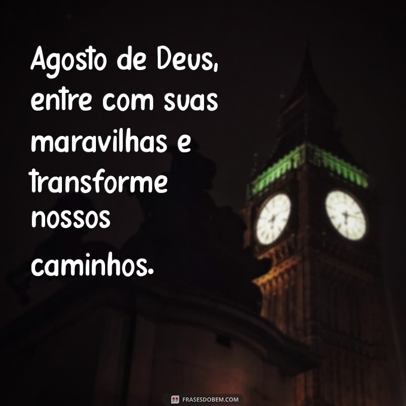 Agosto de Deus: Boas-Vindas e Bênçãos para um Novo Mês 