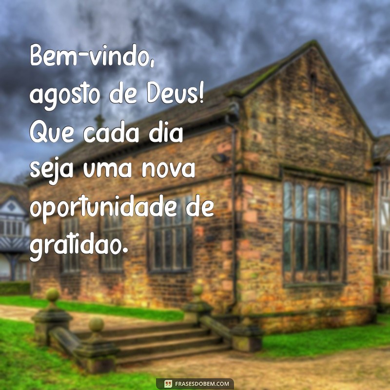 Agosto de Deus: Boas-Vindas e Bênçãos para um Novo Mês 