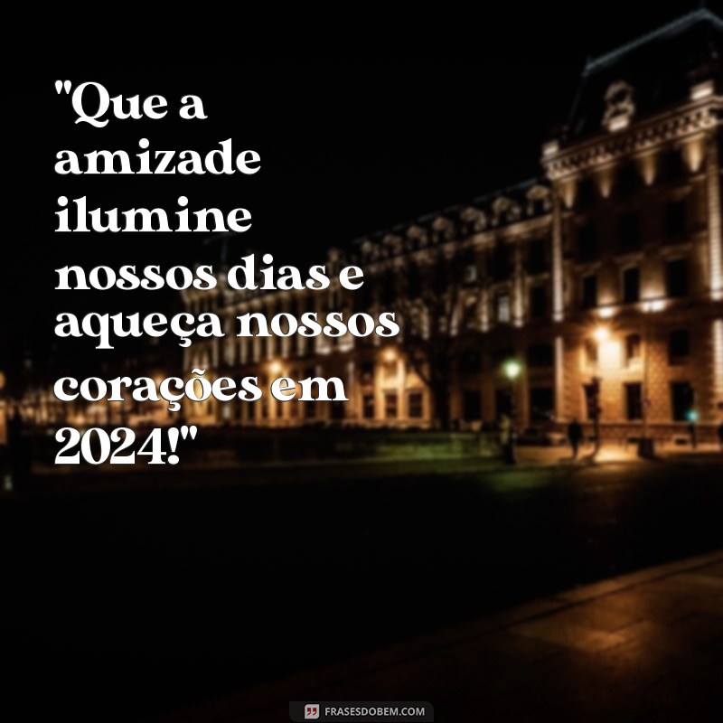 mensagem dia da amizade 2024 