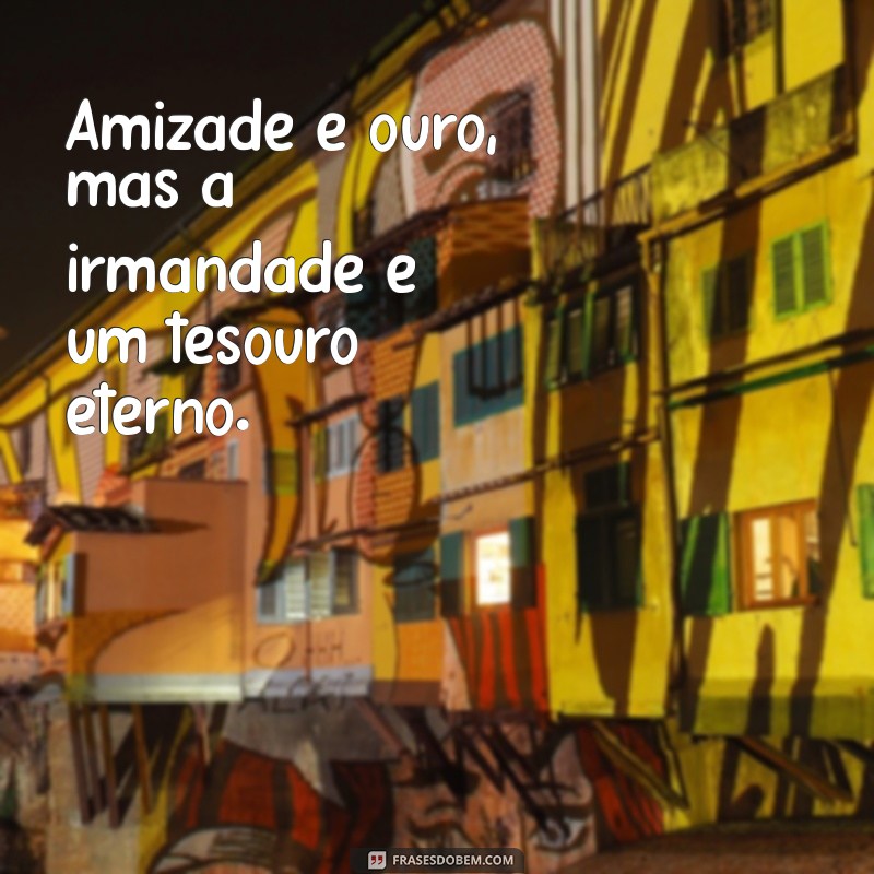 Irmandade em Palavras: Frases Inspiradoras sobre Laços Fraternos 