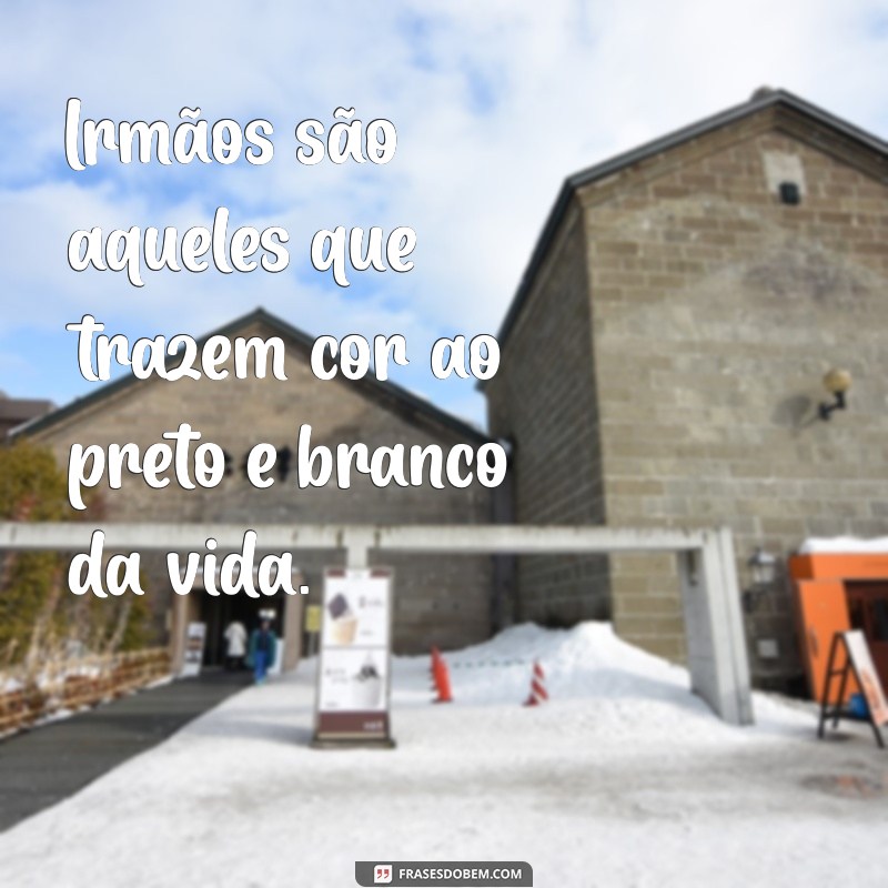 Irmandade em Palavras: Frases Inspiradoras sobre Laços Fraternos 