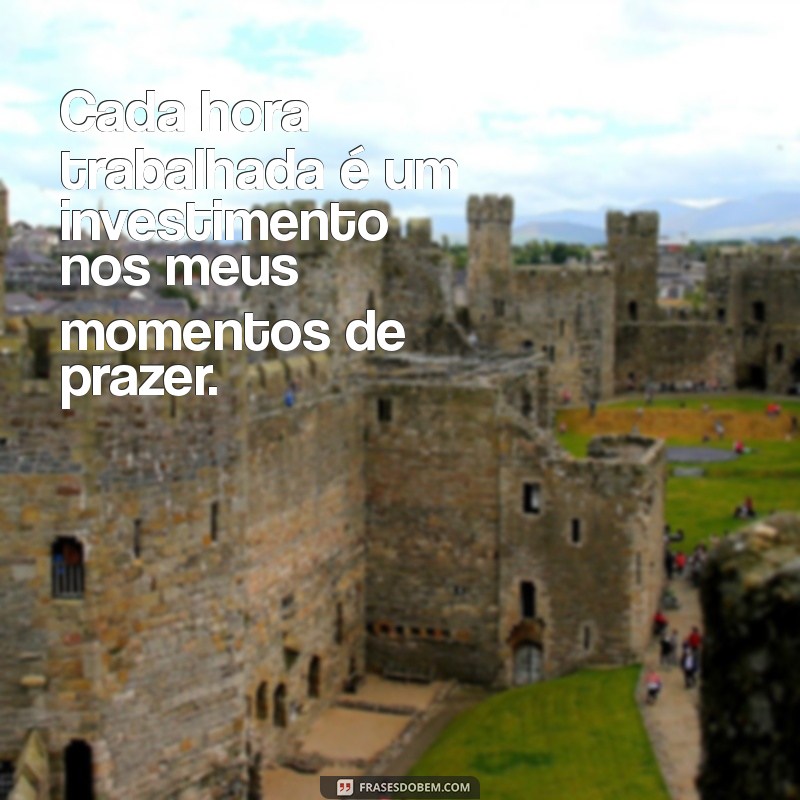 Frases Inspiradoras: Trabalhar para Bancar Seus Luxos com Sucesso 