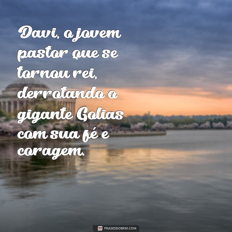 jovens na bíblia Davi, o jovem pastor que se tornou rei, derrotando o gigante Golias com sua fé e coragem.