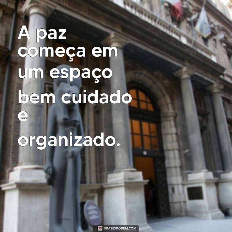 28 Frases Inspiradoras para Manter sua Casa Limpa e Organizada 