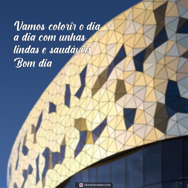 Frases Inspiradoras de Bom Dia para Manicures: Comece o Dia com Estilo! 