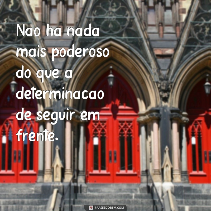 28 frases inspiradoras para seguir em frente na vida e superar desafios 