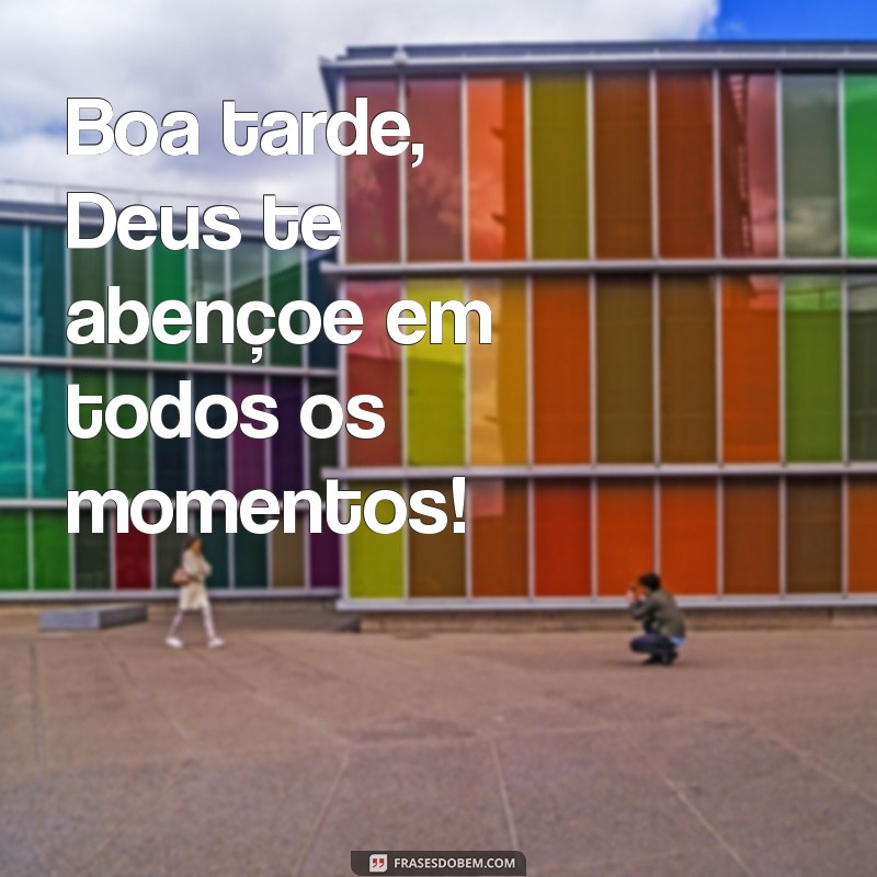 Boa Tarde: Mensagem de Benção de Deus para Inspirar Seu Dia 