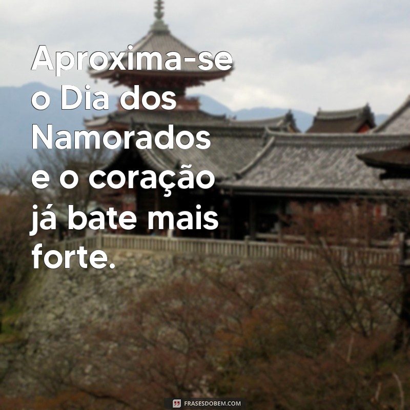 Frases Inspiradoras para Comemorar o Dia dos Namorados que Está Chegando 