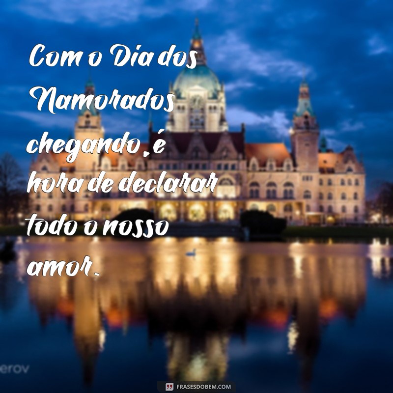 Frases Inspiradoras para Comemorar o Dia dos Namorados que Está Chegando 