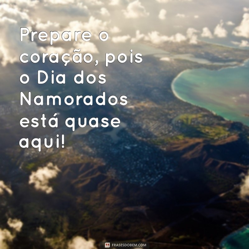 Frases Inspiradoras para Comemorar o Dia dos Namorados que Está Chegando 