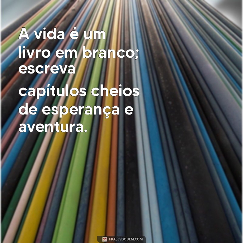 Frases Inspiradoras para Celebrar uma Nova Fase da Vida 