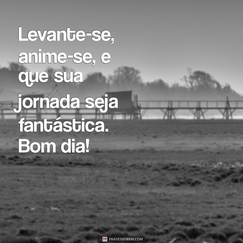 10 Mensagens Inspiradoras de Bom Dia para Começar Seu Dia com Energia 