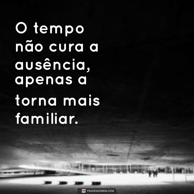 Frases Impactantes sobre Ausência: Reflexões e Sentimentos 