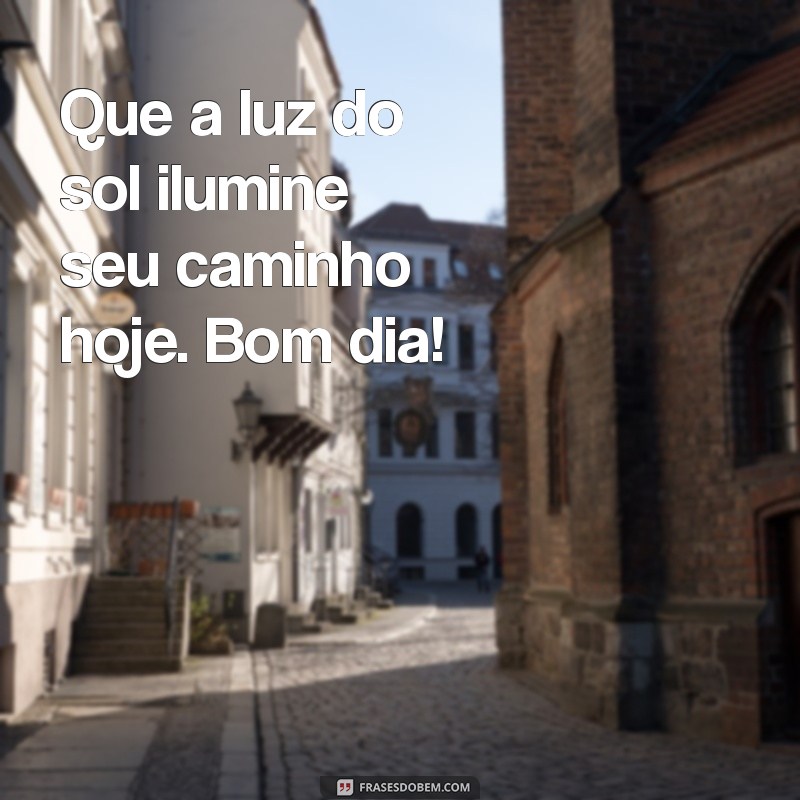 Mensagens de Bom Dia: Inspire-se e Comece o Dia com Positividade 