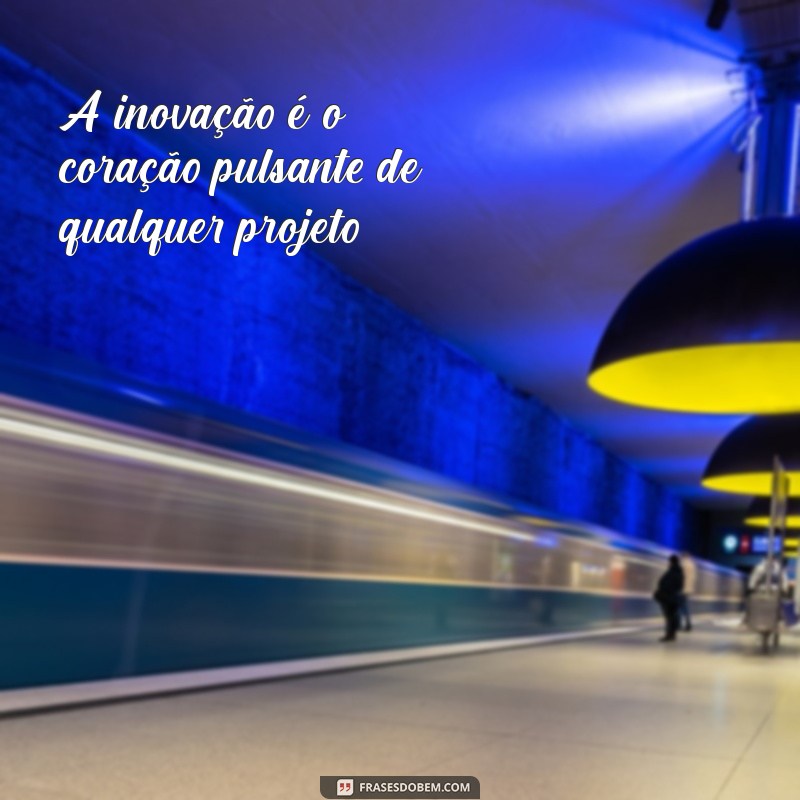 Frases Inspiradoras para Impulsionar Seu Projeto 