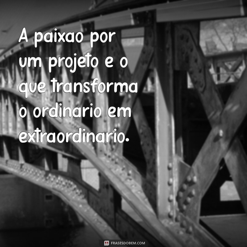 Frases Inspiradoras para Impulsionar Seu Projeto 