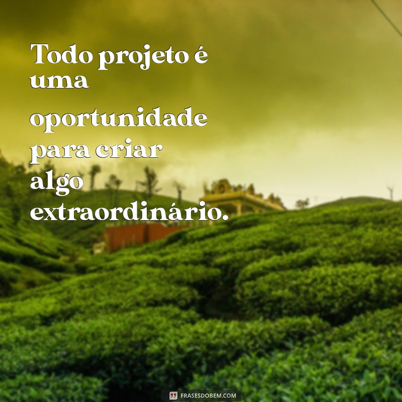 Frases Inspiradoras para Impulsionar Seu Projeto 