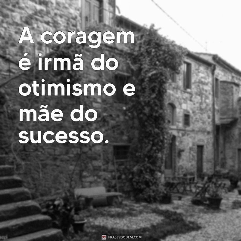 Inspiração e Força: Frases Poderosas com a Palavra Coragem 