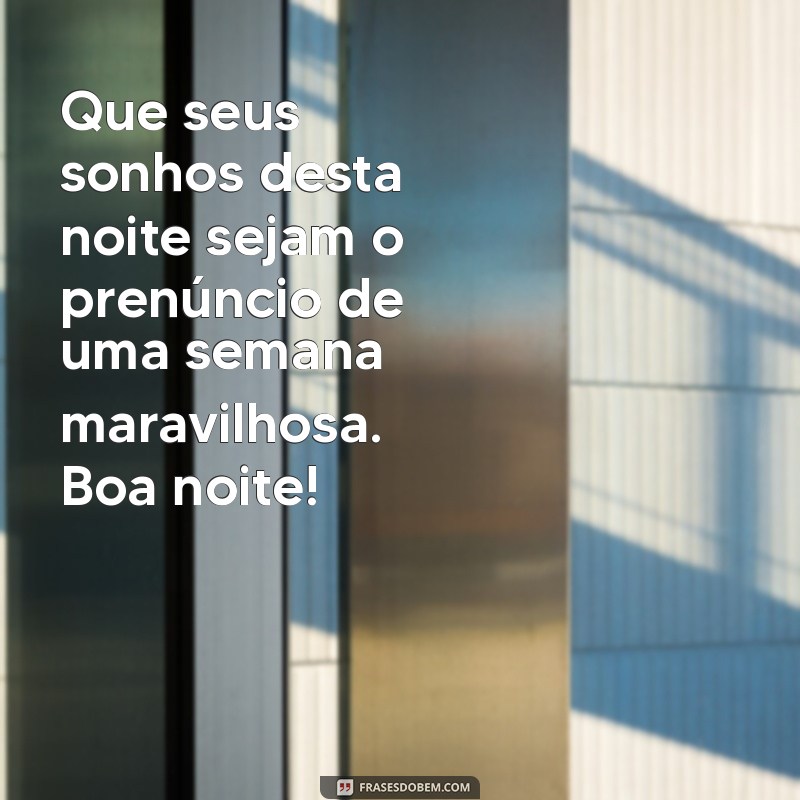 Boa Noite e Feliz Semana: Mensagens Inspiradoras para Começar Bem 