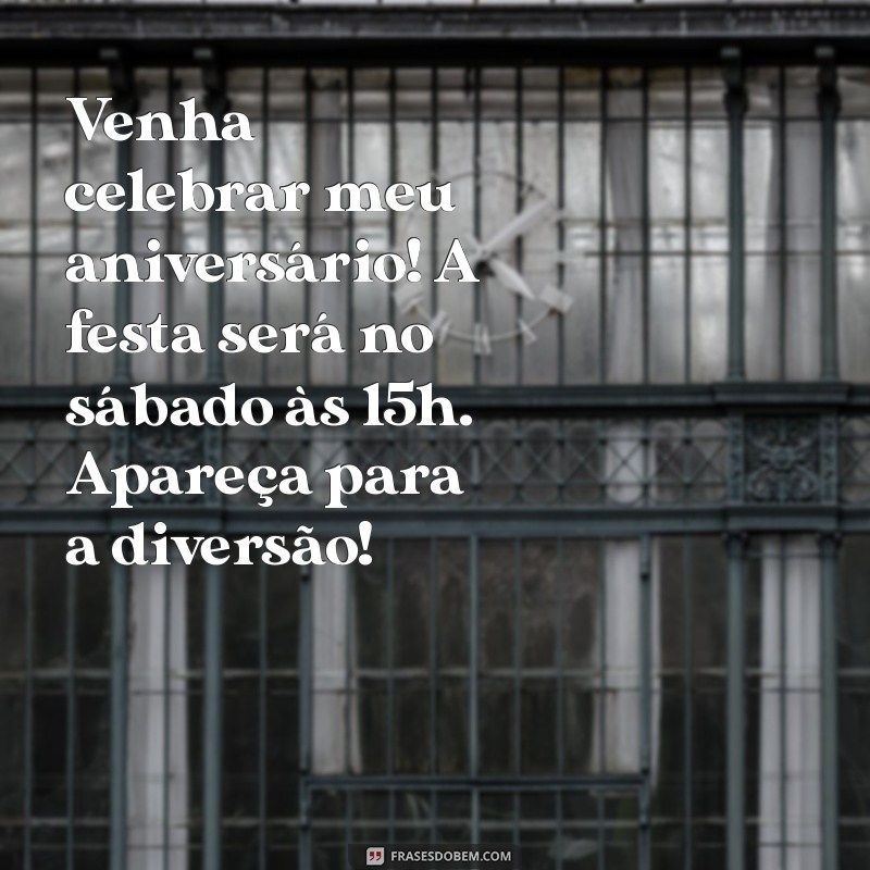 convite aniversário infantil Venha celebrar meu aniversário! A festa será no sábado às 15h. Apareça para a diversão!