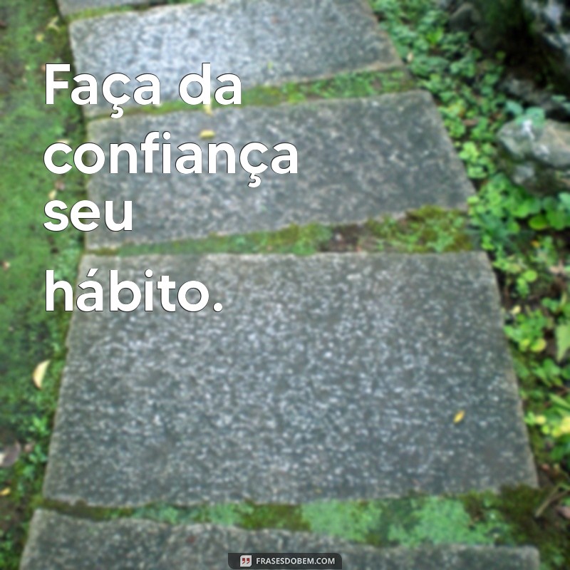 Frases Curtas e Poderosas para Inspirar Confiança 