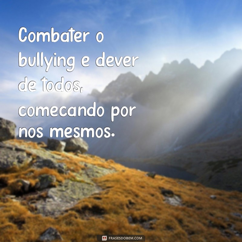 Frases Poderosas para Combater o Bullying e Promover o Respeito 