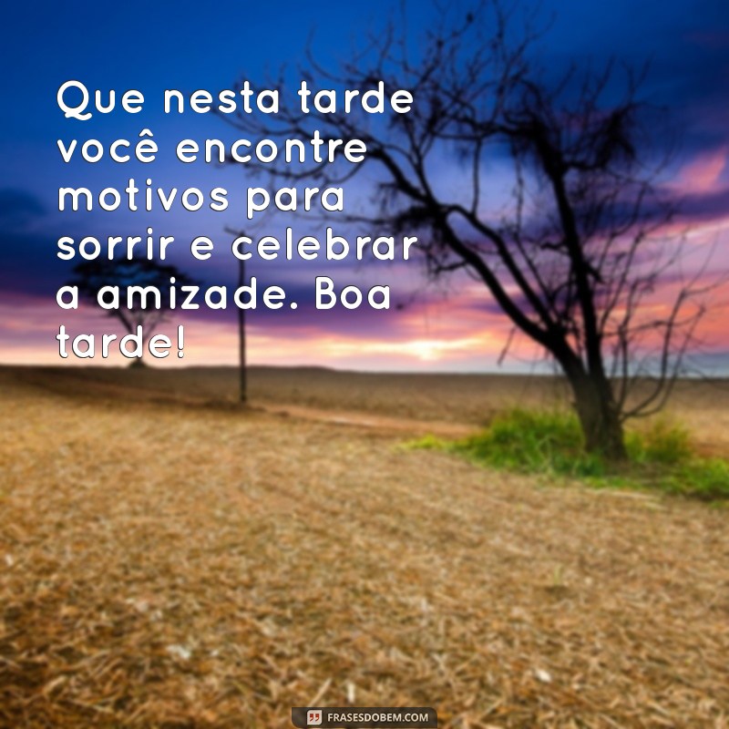 Mensagens de Boa Tarde para Amigos: Inspire e Encante Seus Companheiros 