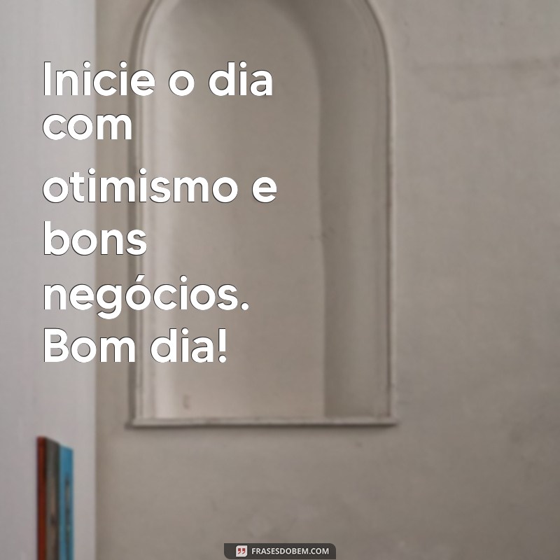 Frases Inspiradoras de Bom Dia para Encantar Seus Clientes na Loja 