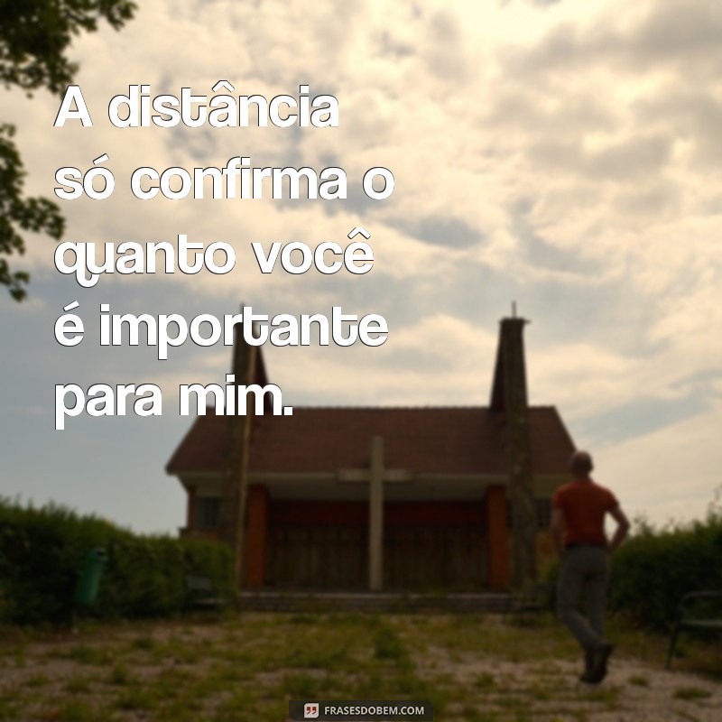 Frases Inspiradoras para Superar a Distância no Amor 