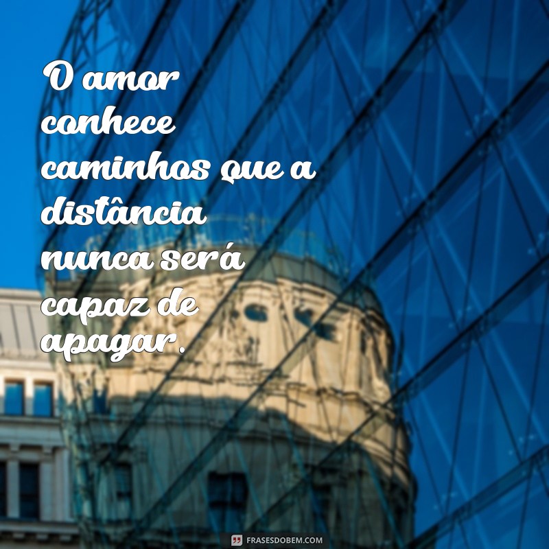 Frases Inspiradoras para Superar a Distância no Amor 